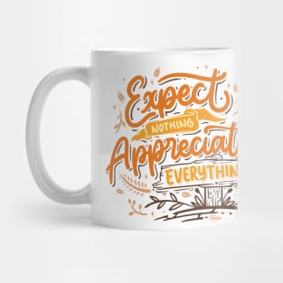 Expect nothing appreciate everything Mug